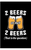 2 Beers Or Not 2 Beers That Is The Question: Funny Beer Quotes Undated Planner - Weekly & Monthly No Year Pocket Calendar - Medium 6x9 Softcover - For Brewing & Crafting Fans