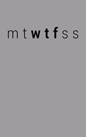 Funny MTWTFSS WTF Design Notebook: Blank Lined Journal (Best Slang Quote Gag Joke Gift): 6 x 9 inches // 120 Lined Blank Pages // College Ruled