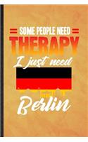 Some People Need Therapy I Just Need Berlin