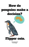 How do penguins make a decision? Flipper coin.: Journal notebook Diary for Coin Collecting Inventory Blank Lined to Track Your Coin Collection