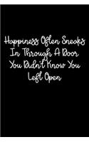 Happiness Often Sneaks In Through A Door You Didn't Know You Left Open: 105 Undated Pages: Paperback Journal