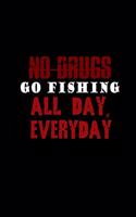 No drugs go fishing all day, every day