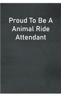 Proud To Be A Animal Ride Attendant: Lined Notebook For Men, Women And Co Workers