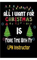 All I want for Christmas is more time with my LPN Instructor: Christmas Gift for LPN Instructor Lovers, LPN Instructor Journal / Notebook / Diary / Thanksgiving & Christmas Gift