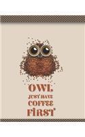 Owl Just Have Coffee First: Medium Size 8x10 inch College Ruled Lined Journal Notebook Bird Book Lined Page Girl Boy Women Kids Men Teens Diary Record Plan Note Pad Writing Sch