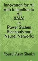 Innovation for All with Intimation to All (Iaia) in Power System Blackouts and Neural Networks