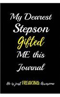 My Dearest Stepson Gifted me this Journal. He is just Freaking Awesome: Blank Lined Journals (6"x9") for family Keepsakes, Gifts (Funny and Gag) for stepson, stepfather & stepmother