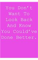 You don't want to look back and know you could've done better.: Blank lined journal notepad for kids, boys, girls, students, teachers and for work; Great gift.