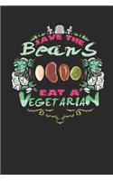 Save the Beans Eat a Vegetarian: Blank Lined Journal Notebook