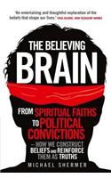 The Believing Brain: From Spiritual Faiths to Political Convictions – How We Construct Beliefs and Reinforce Them as Truths(English)