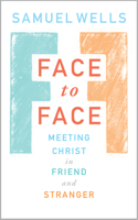 Face to Face: Meeting Christ in Friend and Stranger