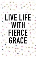 Live Life with Fierce Grace