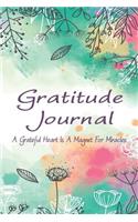 Gratitude Journal - A Grateful Heart Is a Magnet for Miracles: Begin Each Day with a Grateful Heart