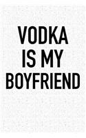 Vodka Is My Boyfriend