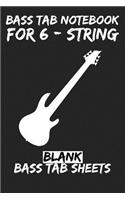 Bass Tab Notebook for 6-String: Blank Bass Tab Sheets