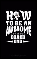 How to Be an Awesome Coach Dad: Graph Paper Notebook - 1/2 Inch Squares(1721 Graph Paper Notebook - 1/2 Inch Squares)