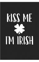 Kiss Me I'm Irish: A 6x9 Inch Matte Softcover Journal Notebook with 120 Blank Lined Pages and a Funny Irish Clover Alcohol Drinking Cover Slogan