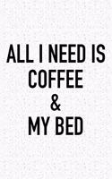 All I Need Is Coffee and My Bed: A 6x9 Inch Matte Softcover Journal Notebook with 120 Blank Lined Pages and a Funny Caffeine Loving Cover Slogan