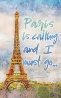 Paris Is Calling and I Must Go...: Paris Travel Sightseeing Blank Lined Journal - 120 Pages - Matte Cover Finish - 6x9 Inches