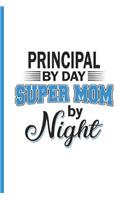 Principal by Day Super Mom by Night: Blank, Lined Notebook Journal for Mothers