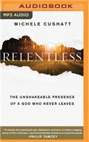 Relentless: The Unshakeable Presence of a God Who Never Leaves