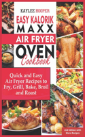 Easy Kalorik Maxx Air Fryer Oven Cookbook: Quick and Easy Air Fryer Recipes to Fry, Grill, Bake, Broil and Roast