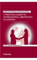 Practical Guide to International Arbitration in London