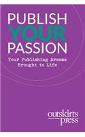 Outskirts Press Presents Publish Your Passion