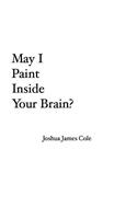 May I Paint Inside Your Brain?