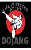 Life Is Better at the Dojang: Funny Martial Artists Joke Gift Notebook