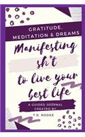 Manifesting Sh*t To Live Your Best Life