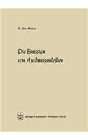 Die Emission Von Auslandsanleihen: Eine Analyse Ihrer Marktelemente, Ihrer Entwicklung Seit 1945 Und Ihrer Bedeutung Für Die Integration Der Kapitalmärkte