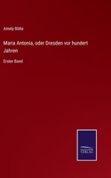 Maria Antonia, oder Dresden vor hundert Jahren