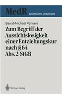 Zum Begriff Der Aussichtslosigkeit Einer Entziehungskur Nach § 64 Abs. 2 StGB: Zugleich Ein Beitrag Zu Effizienzkontrolle Der Strafgerichtlichen Unterbringung in Einer Entziehungsanstalt Anhand Einer Nachuntersuchung Entlassene