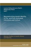Reconstructing Jewish Identity in Pre- And Post-Holocaust Literature and Culture