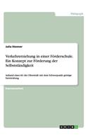 Verkehrerziehung in einer Förderschule. Ein Konzept zur Förderung der Selbstständigkeit: Anhand einer AG der Oberstufe mit dem Schwerpunkt geistige Entwicklung