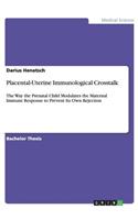 Placental-Uterine Immunological Crosstalk: The Way the Prenatal Child Modulates the Maternal Immune Response to Prevent Its Own Rejection