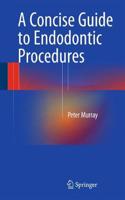 Concise Guide to Endodontic Procedures: Concise Guidelines for Clinical Decision-making