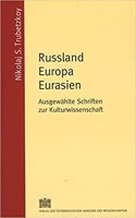 Russland-Europa-Eurasien: Ausgewahlte Schriften Zur Kulturwissenschaft