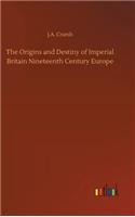 Origins and Destiny of Imperial Britain Nineteenth Century Europe