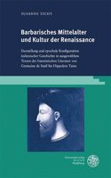 Barbarisches Mittelalter Und Kultur Der Renaissance: Darstellung Und Epochale Konfiguration Italienischer Geschichte in Ausgewahlten Texten Der Franzosischen Literatur Von Germaine de Stael Bis Hippoly