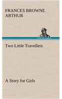 Two Little Travellers A Story for Girls