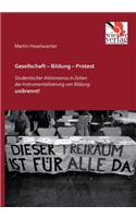 Gesellschaft - Bildung - Protest: Studentischer Aktionismus in Zeiten Der Instrumentalisierung Von Bildung: Unibrennt!