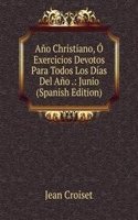 Ano Christiano, O Exercicios Devotos Para Todos Los Dias Del Ano .: Junio (Spanish Edition)
