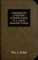 Annotated List of the Birds of Oneida County, N. Y., and Its Immediate Vicinity