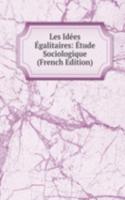 Les Idees Egalitaires: Etude Sociologique (French Edition)