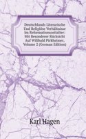 Deutschlands Literarische Und Religiose Verhaltnisse Im Reformationszeitalter: Mit Besonderer Rucksicht Auf Wilibald Pirkheimer, Volume 2 (German Edition)