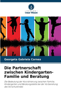 Die Partnerschaft zwischen Kindergarten-Familie und Beratung