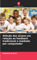 Atitude dos alunos em relação ao feedback tradicional e mediado por computador