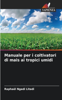 Manuale per i coltivatori di mais ai tropici umidi